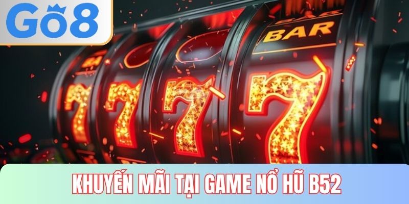Khuyến mãi khi chơi nổ hũ b52