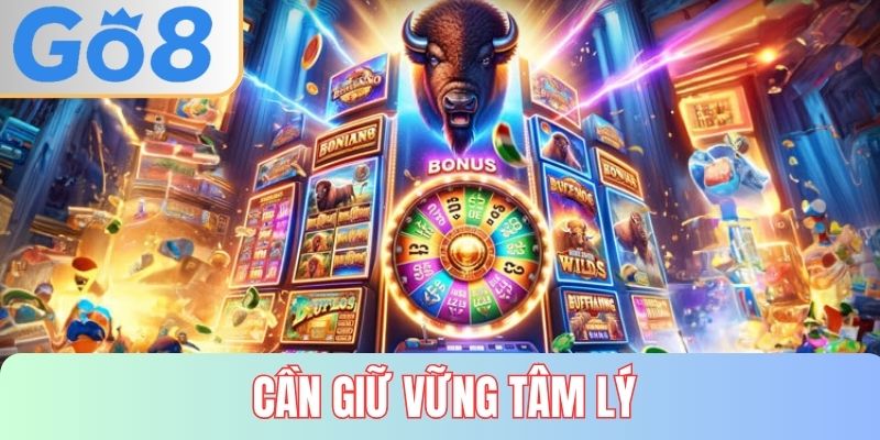 Luôn ổn định tâm lý khi chơi nổ hũ